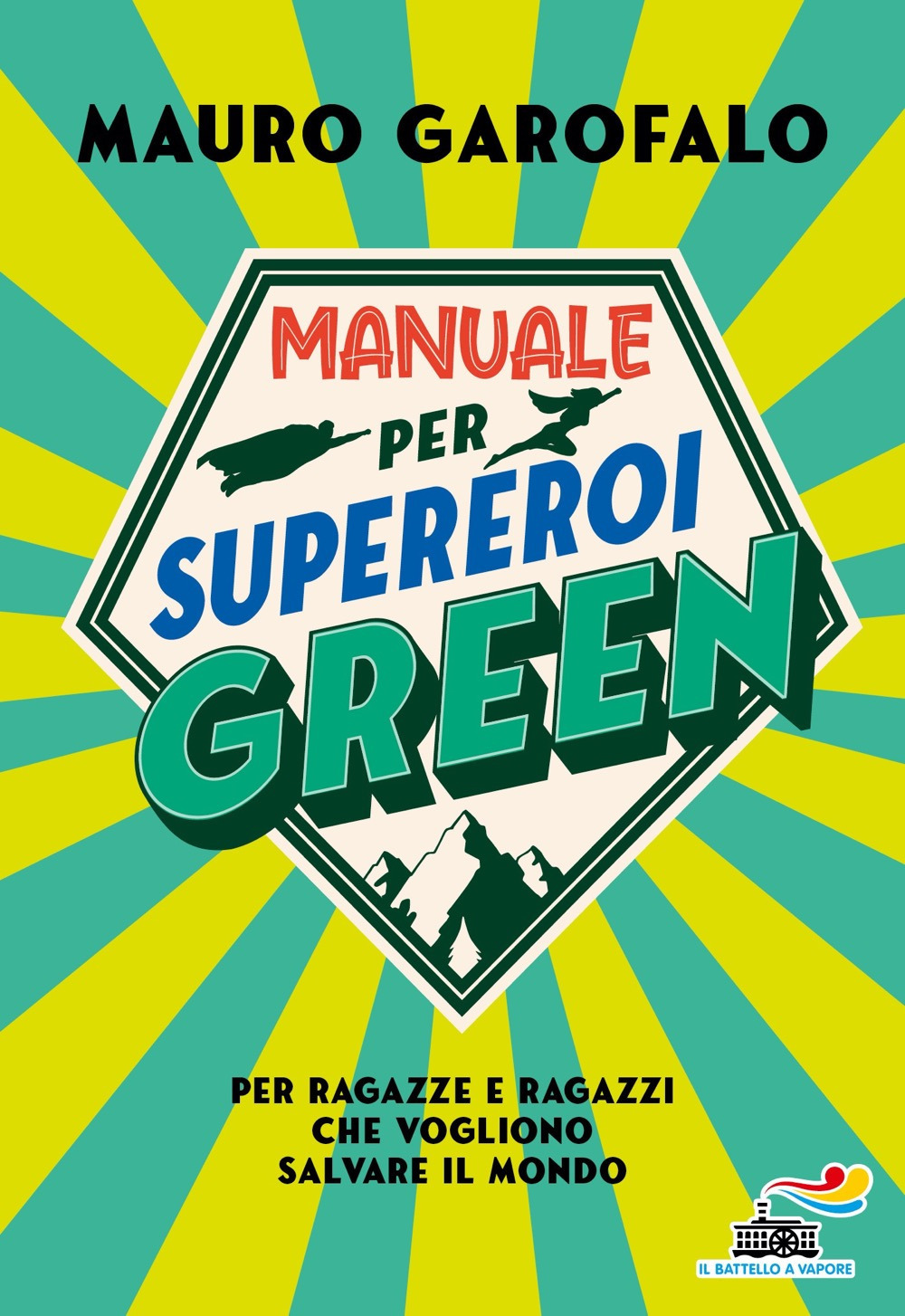 Manuale per supereroi green. Per ragazze e ragazzi che vogliono salvare il mondo