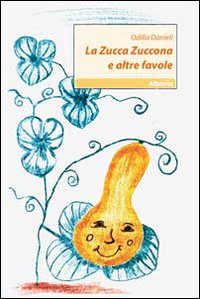 La zucca zuccona e altre favole. Ediz. illustrata