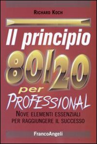 Il principio 80/20. Il segreto per ottenere di più con meno