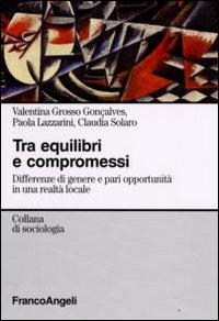 Tra equilibri e compromessi. Differenze di genere e pari opportunità in una realtà locale