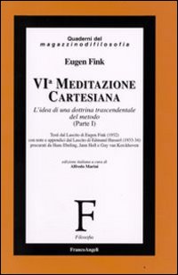 Sesta meditazione cartesiana. L'idea di una dottrina trascendentale del metodo. Vol. 1