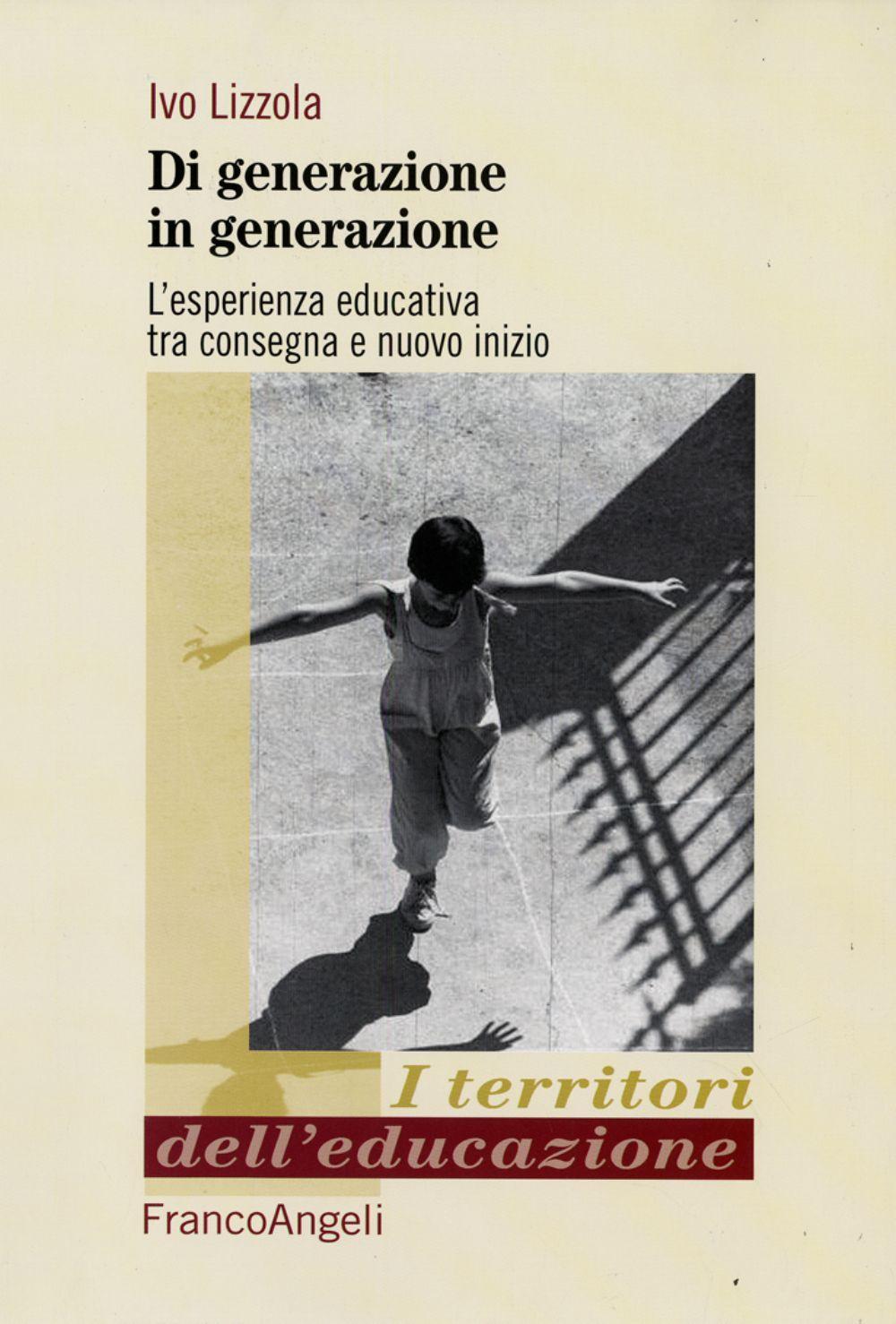 Di generazione in generazione. L'esperienza educativa tra consegna e nuovo inizio