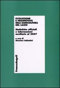Evoluzione e prospettive dell'agricoltura del Lazio. Statistiche ufficiali e informazioni ausiliarie al 2007