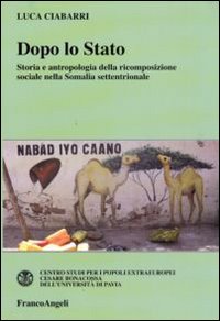 Dopo lo Stato. Storia e antropologia della ricomposizione sociale nella Somalia settentrionale