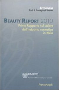 Beauty report 2010. Primo rapporto sul valore dell'industria cosmetica in Italia