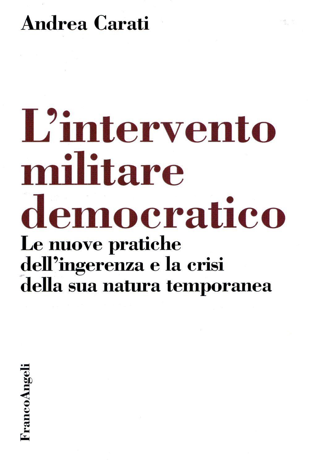 L'intervento militare democratico. Le nuove pratiche dell'ingerenza e la crisi della sua natura temporanea