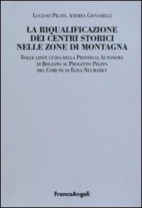 La riqualificazione dei centri storici nelle zone di montagna. Dalle linee guida della Provincia autonoma di Bolzano al progetto pilota del comunedi Egna-Neumarkt