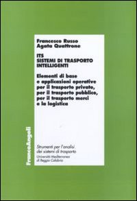 ITS. Sistemi di trasporto intelligenti. Elementi di base e applicazioni operative per il trasporto privato, per il trasporto pubblico, per il trasporto merci...