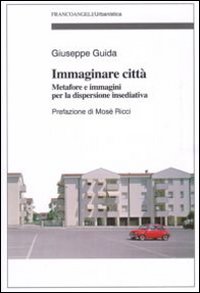 Immaginare città. Metafore e immagini per la dispersione insediativa