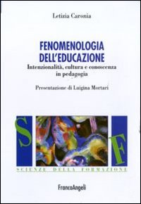 Fenomenologia dell'educazione. Intenzionalità, cultura e conoscenza in pedagogia