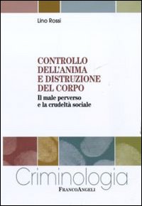 Controllo dell'anima e distruzione del corpo. Il male perverso e la crudeltà sociale