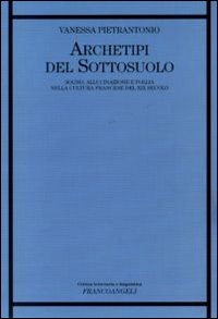 Archetipi del sottosuolo. Sogno, allucinazione e follia nella cultura francese del XIX secolo