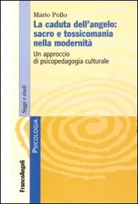 La caduta dell'angelo: sacro e tossicomania nella modernità. Un approccio di psicopedagogia culturale