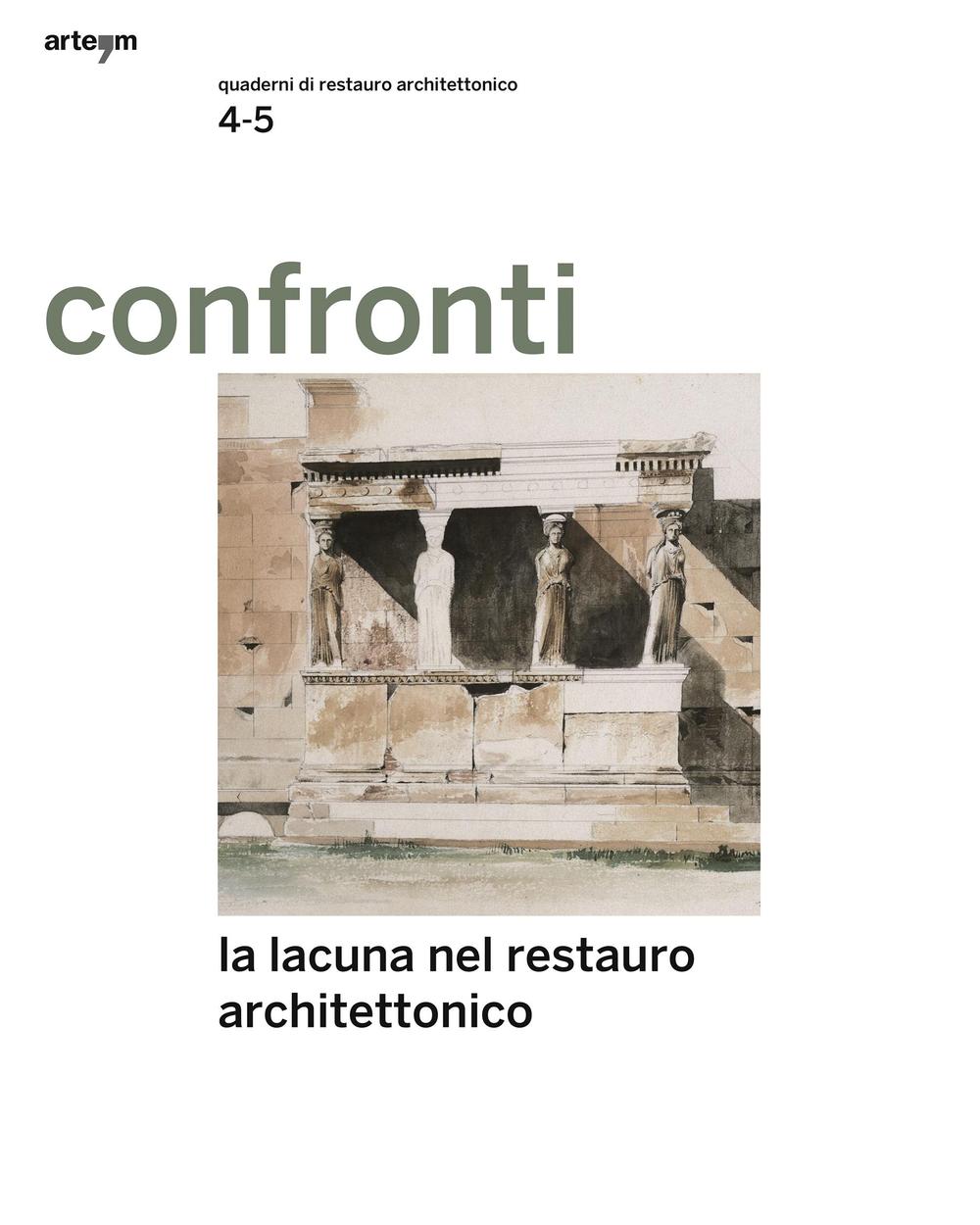 Confronti. Quaderni di restauro vol. 4-5. La lacuna nel restauro architettonico