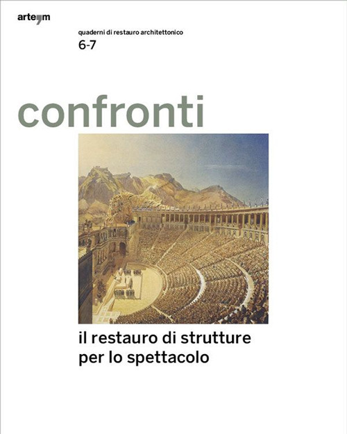 Confronti. Quaderni di restauro architettonico. Vol. 6-7: Il restauro delle architetture per lo spettacolo
