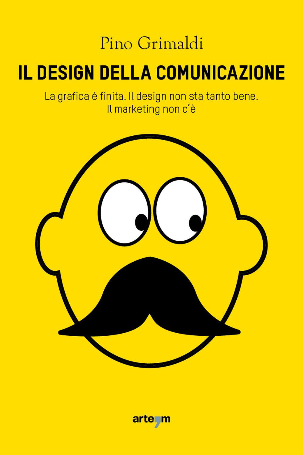 Il design della comunicazione. La grafica è finita, il design non sta tanto bene. Il marketing non c'è