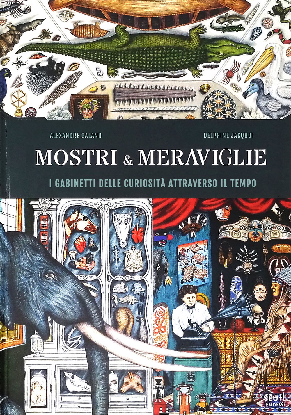 Mostri & meraviglie. Gabinetti delle curiosità nel tempo. Ediz. a colori