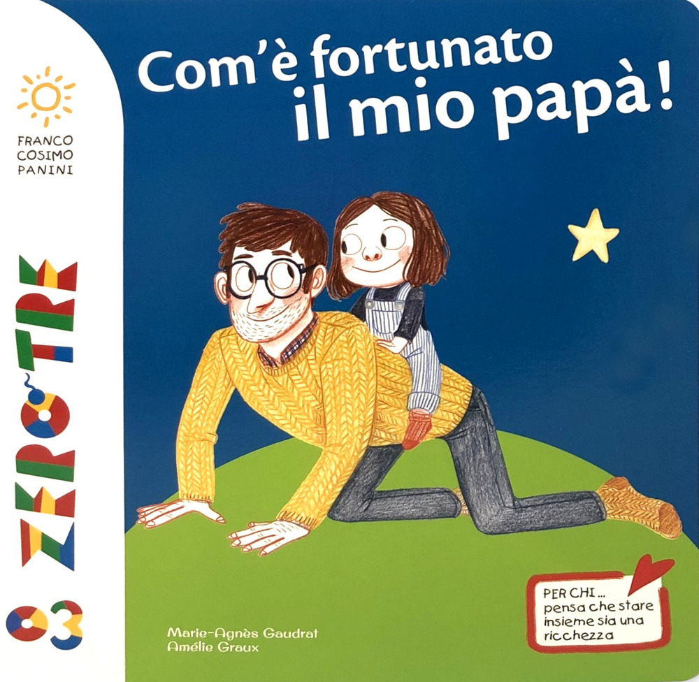 Che fortuna ha il mio papà. Ediz. a colori