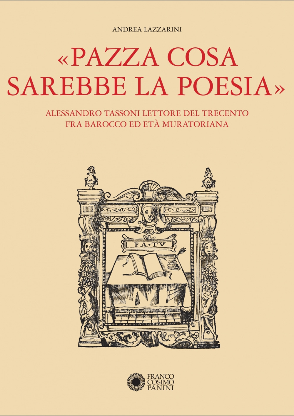 «Pazza cosa sarebbe la poesia». Alessandro Tassoni lettore del Trecento fra Barocco ed Età Muratoriana