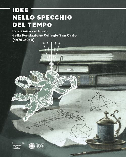 Idee nello specchio del tempo. Le attività culturali della Fondazione Collegio San Carlo (1970-2010)