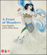 A Festival of wonders. Sergei Diaghilev and the Ballets Russes. Ediz. illustrata