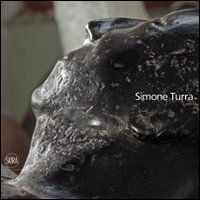 Simone Turra. Comparazioni, composizioni, frammenti, figura, spazio. Ediz. illustrata