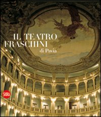Il teatro Fraschini di Pavia. Ediz. illustrata