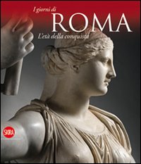 L'età della conquista. I giorni di Roma. Ediz. illustrata