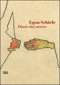 Egon Schiele. Diario dal carcere