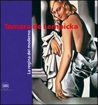 Tamara de Lempicka. La regina del moderno. Ediz. illustrata