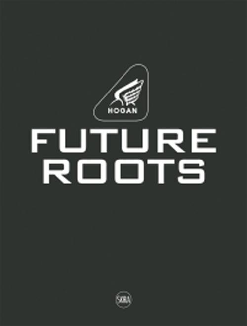 Hogan. Future roots. Ediz. italiana e inglese