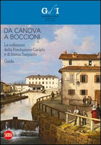 Da Canova a Boccioni. Le collezioni della Fondazione Cariplo e di Intesa Sanpolo. Guida. Ediz. illustrata