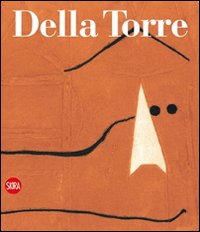 Enrico Della Torre. Catalogo generale dell'opera grafica. Ediz. illustrata