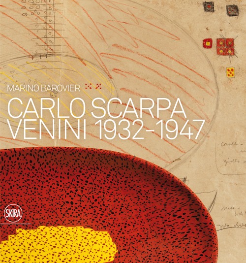 Carlo Scarpa. Venini 1932-1947. Ediz. illustrata