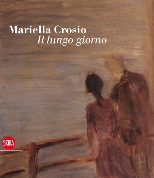 Mariella Crosio. Il lungo giorno. Ediz. illustrata