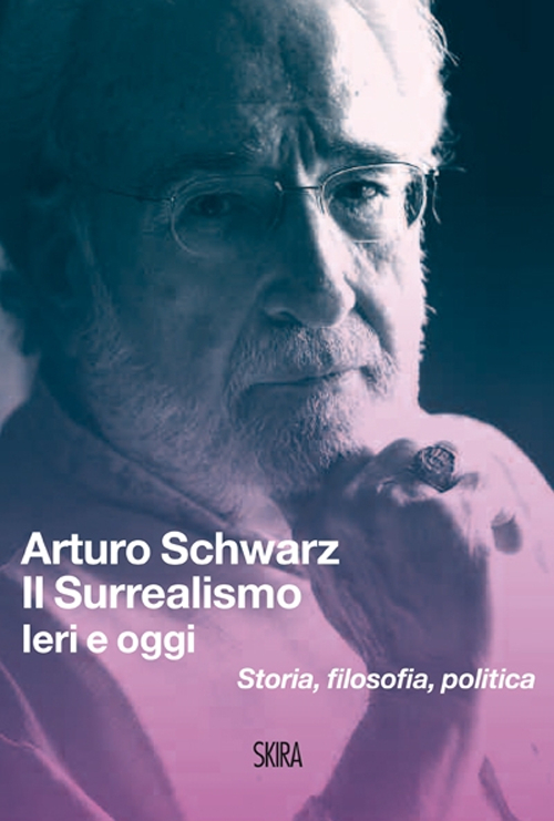 Il surrealismo. Ieri e oggi. Storia, filosofia, politica