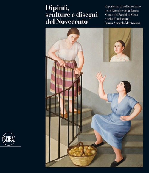 Dipinti, sculture e disegni del Novecento. Esperienze di collezionismo nelle raccolte della Banca Monte dei Paschi di Siena e della fondazione Banca Agricola.... Ediz. illustrata