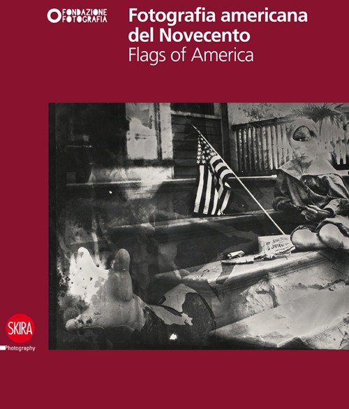 Fotografia americana del Novecento. Flags of America. Ediz. illustrata