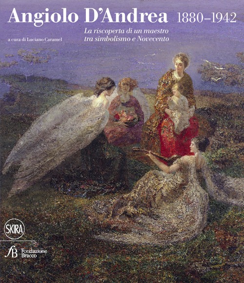 Angiolo D'Andrea 1880-1942. La riscoperta di un maestro tra Simbolismo e Novecento. Ediz. illustrata