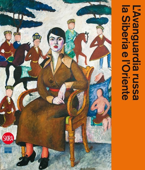 L'avanguardia russa, la Siberia e l'Oriente. Ediz. illustrata