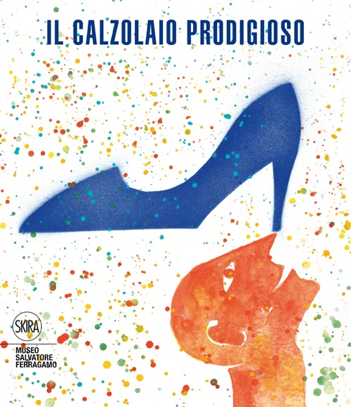 Il calzolaio prodigioso. Fiabe e leggende di scarpe e calzolai. Ediz. illustrata