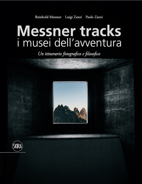 Messner Tracks. I musei dell'avventura. Un itinerario fotografico e filosofico. Ediz. illustrata