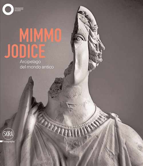 Mimmo Jodice. Arcipelago del mondo antico. Ediz. illustrata
