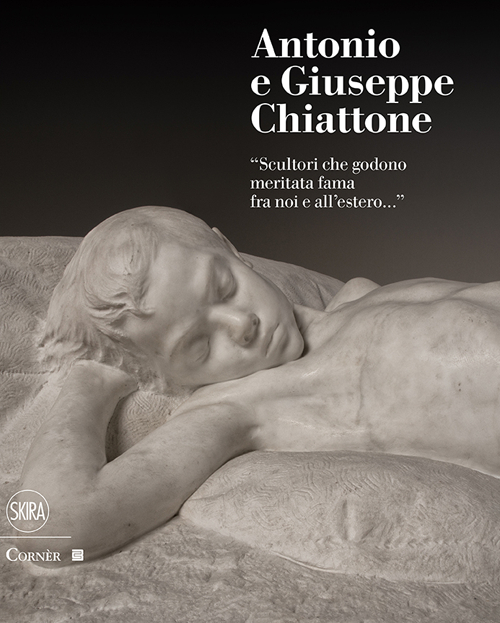 Antonio e Giuseppe Chiattone. «Scultori che godono meritata fama fra noi e all'estero». Ediz. illustrata