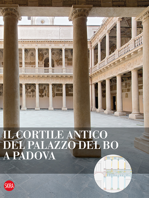 Il cortile antico del Palazzo del Bo a Padova. Ediz. illustrata