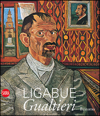 Ligabue. Gualtieri. Il ritorno. Ediz. illustrata