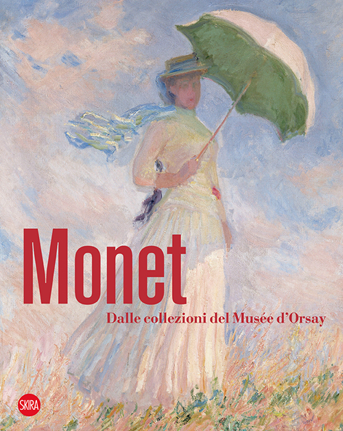 Monet. Dalle collezioni del Musée d'Orsay e dell'Orangerie. Ediz. illustrata