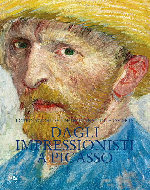 Dagli impressionisti a Picasso. I capolavori del Detroit Institute of Arts. Ediz. illustrata