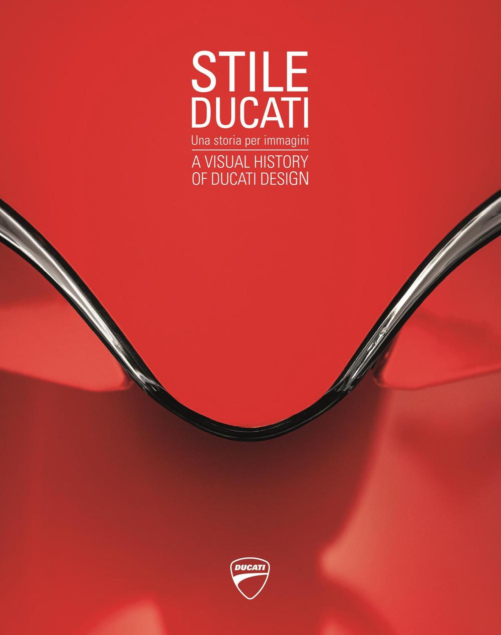 Stile Ducati, una storia per immagini-A visual history of Ducati design . Ediz. a colori
