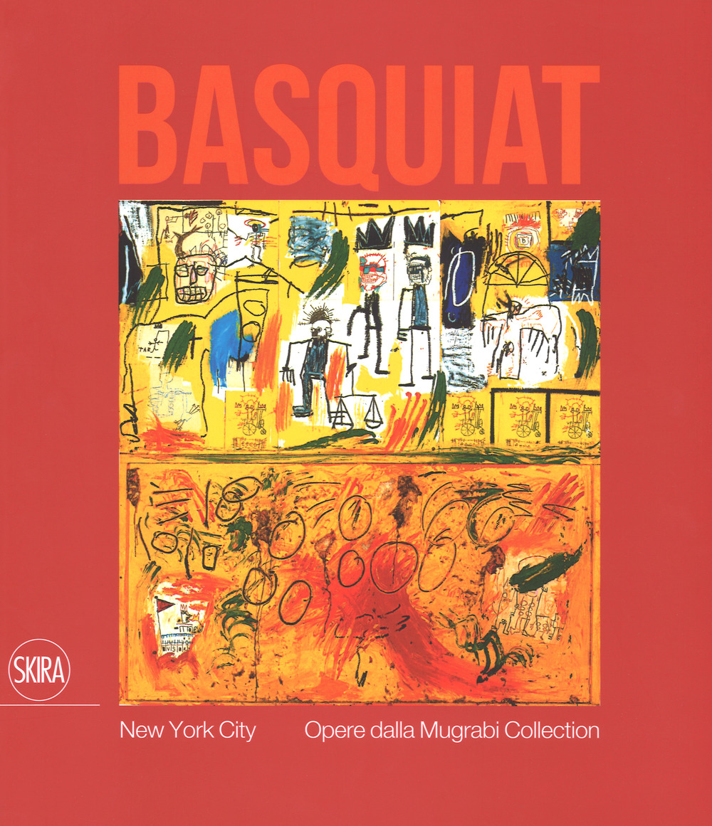 Jean-Michel Basquiat. New York City. Opere dalla Mugrabi Collection. Ediz. a colori